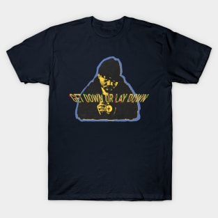 Get Down Or Lay Down T-Shirt